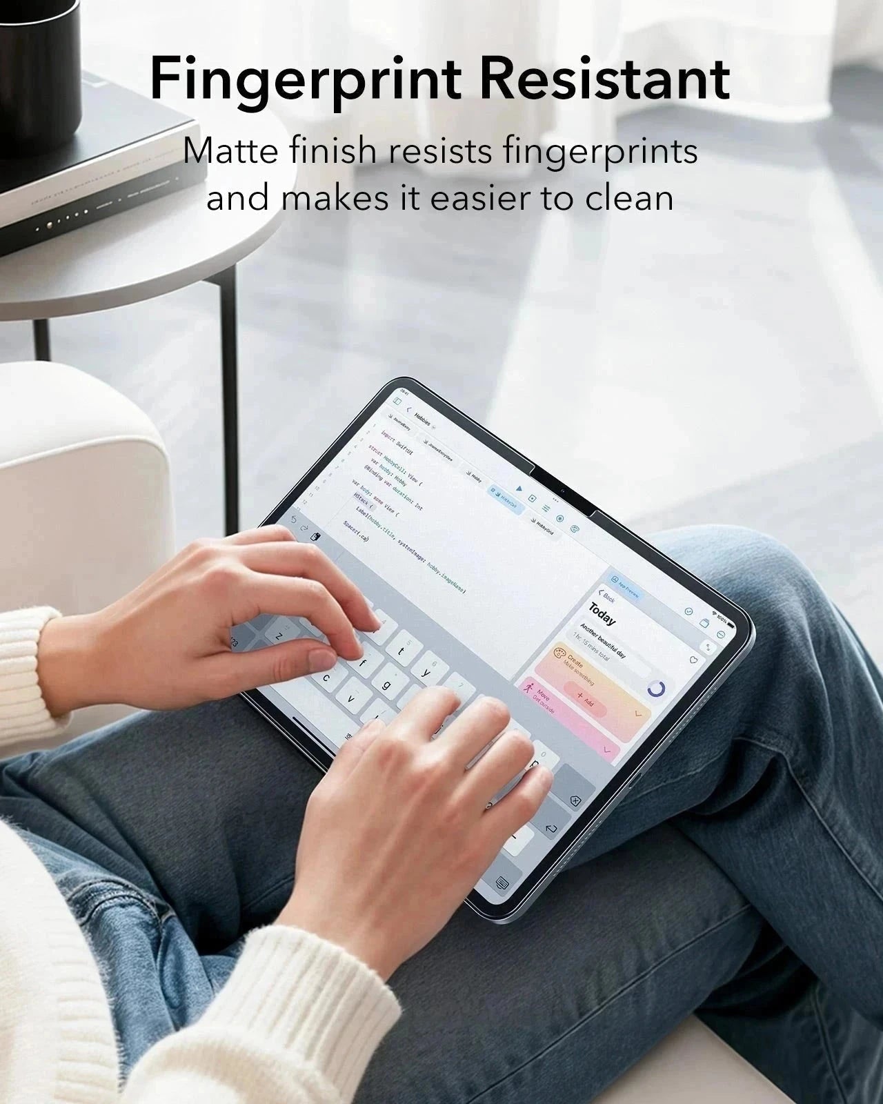 Matte finish resists fingerprints and makes it easier to clean